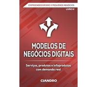 MODELOS DE NEGÓCIOS DIGITAIS: Serviços, produtos e infoprodutos com demanda atual (EMPREENDEDORISMO E PEQUENOS NEGÓCIOS)