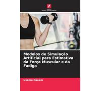 Modelos de Simulação Artificial para Estimativa da Força Muscular e da Fadiga