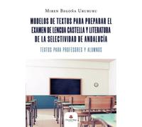 Modelos de textos para preparar el examen de Lengua Castellana y Literatura de la Selectividad de Andalucía (SIN COLECCION)
