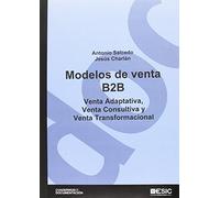 Modelos de venta B2B. Venta adaptativa, venta consultiva y venta transformaciona (Cuadernos de documentación)