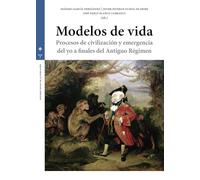 Modelos de vida: Procesos de civilización y emergencia del yo a finales de Antiguo Régimen (Estudios históricos La Olmeda)