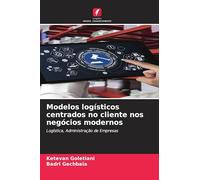 Modelos logísticos centrados no cliente nos negócios modernos: Logística, Administração de Empresas