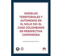 Modelos territoriales y autonomía en el siglo XXI: el caso colombiano en perspectiva comparada (monografico)