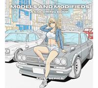Models And Modifieds: A Coloring Book: Merging Anime/Manga And Customizing Cars, We Bring You A Coloring Book Like No Other! This Coloring Book ... You Express Your Creativity Through Coloring
