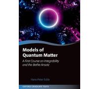 Models of Quantum Matter: A First Course on Integrability and the Bethe Ansatz (Oxford Graduate Texts)
