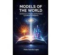 Models of the World. Architecture of Reality and the Future of Artificial Intelligence (Ciencias)