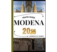 MODENA TRAVEL GUIDE: Your travel companion to wander, explore, and savor the highlights of this must-visit destination (World_Travelling_Series)