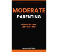 Moderate Parenting: For Fucks Sake, Use Your Head.