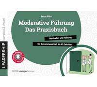 Moderative Führung: Das Praxisbuch: Methoden und Haltung für Zusammenarbeit im KI-Zeitalter (leadership kompakt & visuell)