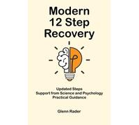 Modern 12 Step Recovery: Alcoholics Anonymous for the 21st Century