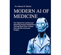 MODERN AI OF MEDICINE: The Digital Gut and Beyond: Mastering Human Metabolism Through Real-Time Cellular Data and Bio-Electronic Insights