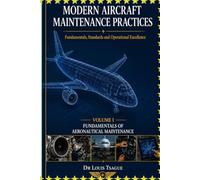 MODERN AIRCRAFT MAINTENANCE PRACTICES: Fundamentals, Standards and Operational Excellence Volume I: FUNDAMENTALS OF AERONAUTICAL MAINTENANCE