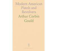 Modern American Pistols and Revolvers: An Account of the Development of Pistols and Revolvers in America