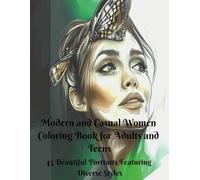 Modern and Casual Women Coloring Book for Adults and Teens 45 Beautiful Portraits Featuring Diverse Styles: High quality, Detailed Female Faces to ... A Stylish Coloring Series for Every Day)