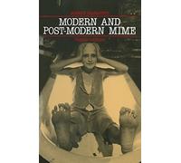 Modern and Post-Modern Mime (Modern Dramatists)