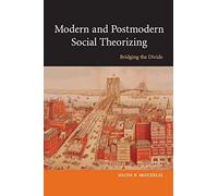 Modern and Postmodern Social Theorizing Paperback: Bridging the Divide