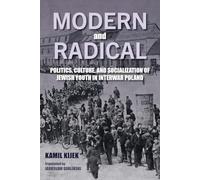 Modern and Radical: Politics, Culture, and Socialization of Jewish Youth in Interwar Poland (Jews of Eastern Europe)
