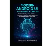 Modern Android UI with Jetpack Compose: Build Scalable Apps Using Modular Architecture, Advanced State Management, and High-Performance Kotlin Code