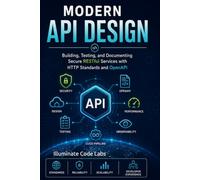Modern API Design: Building, Testing, and Documenting Secure RESTful Services with HTTP Standards and OpenAPI