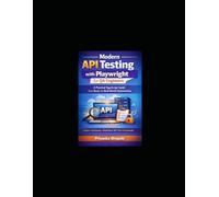 Modern API Testing with Playwright for QA Engineers: A Practical TypeScript Guide from Basics to Real-World Automation. Free on KIndle. (Playwright Automation Series)