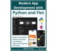 Modern App Development with Python and Flet: Build Cross-Platform Android, iOS, Web and Desktop Applications Quickly and Easily
