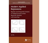 Modern Applied Regressions: Bayesian and Frequentist Analysis of Categorical and Limited Response Variables with R and Stan (Chapman & Hall/CRC Statistics in the Social and Behavioral Sciences)