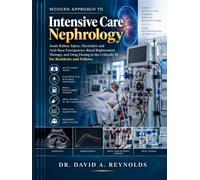 Modern Approach to Intensive Care Nephrology: Acute Kidney Injury, Electrolyte and Acid-Base Emergencies, Renal Replacement Therapy, and Drug Dosing in the Critically Ill - for Residents and Fellows