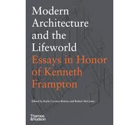 Modern Architecture and the Lifeworld: Essays in Honor of Kenneth Frampton
