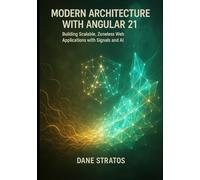 Modern Architecture with Angular 21: Building Scalable, Zoneless Web Applications with Signals and AI