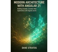 Modern Architecture with Angular 21: Building Scalable, Zoneless Web Applications with Signals and AI