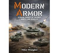 Modern Armor: A Visual Survey of the Next War’s Land Vehicles (Modern Armor Series)