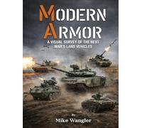 Modern Armor: A Visual Survey of the Next War’s Land Vehicles (Modern Armor Series)