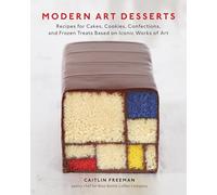 Modern Art Desserts: Recipes for Cakes, Cookies, Confections, and Frozen Treats Based on Iconic Works of Art [A Baking Book]