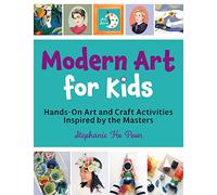 Modern Art for Kids: Hands-On Art and Craft Activities Inspired by the Masters (Art Stars)