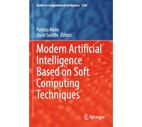 Modern Artificial Intelligence Based on Soft Computing Techniques: 1204 (Studies in Computational Intelligence, 1204)