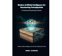 Modern Artificial Intelligence for Geosteering Petrophysicist: AI-Powered Geosteering Decisions (Modern Artificial Intelligence for Oil & Gas Professionals)