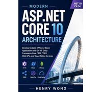 Modern ASP.NET Core 10 Architecture: Develop Scalable MVC and Blazor Applications with C# 14, Entity Framework Core ORM, CQRS, Web APIs, and Cloud-Native Services