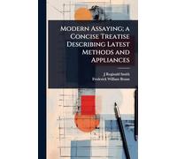 Modern Assaying; a Concise Treatise Describing Latest Methods and Appliances