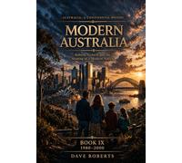 MODERN AUSTRALIA (1980-2000): Reform, Growth and the Shaping of a Modern Nation (Australia: A Continental History Book 9)