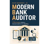 Modern Bank Auditor: A Plain-English Guide to Internal Audit in U.S. Banking