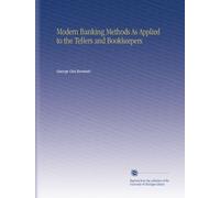 Modern Banking Methods As Applied to the Tellers and Bookkeepers