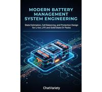 Modern Battery Management System Engineering: State Estimation, Cell Balancing, and Protection Design for Li-Ion, LFP, and Solid-State EV Packs (Electric Vehicle & Battery Engineering Series)