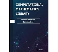 Modern Bayesian Computation: Theorems, Proofs, and Python Implementations (Computational Mathematics Library)