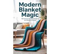 Modern Blanket Magic: 100 Trendy Crochet Patterns For Comfort & Style