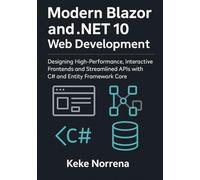 Modern Blazor and .NET 10 Web Development: Designing High-Performance, Interactive Frontends and Streamlined APIs with C# and Entity Framework Core