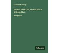 Modern Broods; Or, Developments Unlooked For: in large print