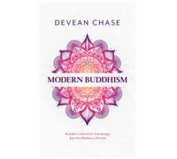 Modern Buddhism: Buddha's Ancient Teachings For The Modern Person