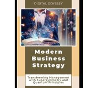 Modern Business Strategy: Transforming Management with Supersymmetry and Quantum Principles (Business Mastery 4.0: Leading in a Technology-Transformed Era)