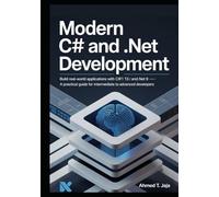 Modern C# and .NET Development: Build Real-World Applications with C# 13 and .NET 9 - A Practical Guide for Intermediate to Advanced Developers