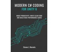 Modern C# Coding for Unity 6 Developers: Boost Productivity, Write Clean Code, and Build High-Performance Games